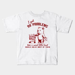 I Got 99 Problems And A Little Treat Would Solve Most Of Them Kids T-Shirt